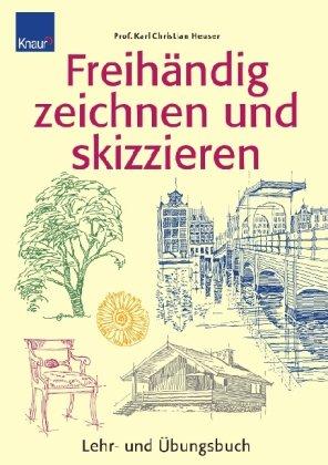 Freihändig zeichnen und skizzieren: Lehr- und Übungsbuch