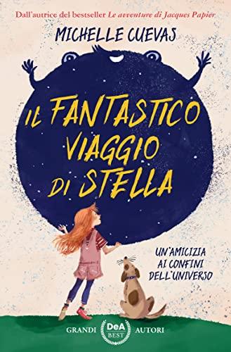 Il fantastico viaggio di Stella. Un’amicizia ai confini dell’universo (Le gemme)