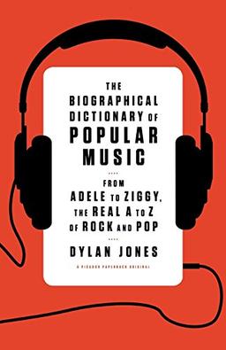 The Biographical Dictionary of Popular Music: From Adele to Ziggy, the Real A to Z of Rock and Pop