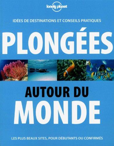 Plongées autour du monde : idées de destinations et conseils pratiques : les plus beaux sites, pour débutants ou confirmés