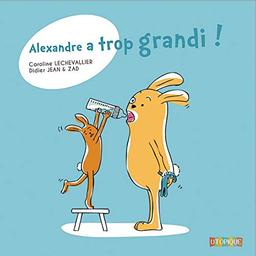 Alexandre a trop grandi !