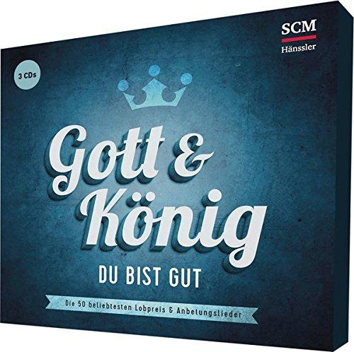 Gott und König - Du bist gut: 50 beliebte Lobpreis- und Anbetungslieder