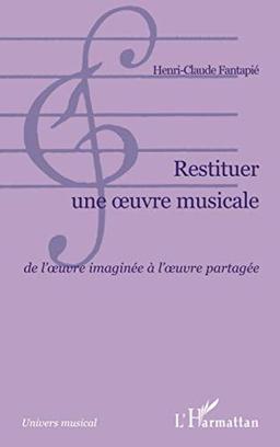 Restituer une oeuvre musicale : de l'oeuvre imaginée à l'oeuvre partagée