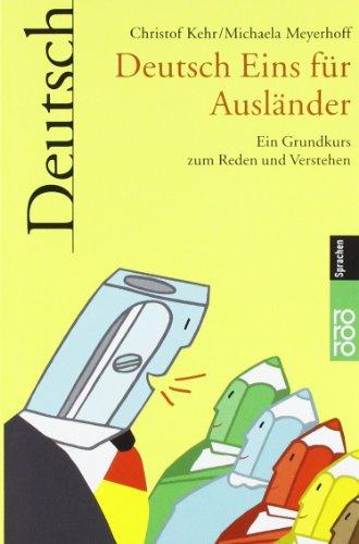 Deutsch Eins für Ausländer: Ein Grundkurs zum Reden und Verstehen