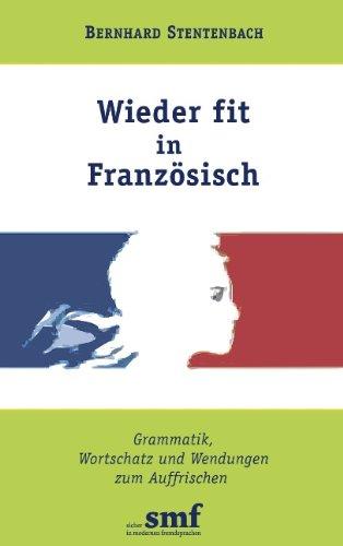 Wieder fit in Französisch: Grammatik, Wortschatz und Wendungen zum Auffrischen