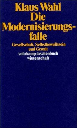 Die Modernisierungsfalle: Gesellschaft, Selbstbewußtsein und Gewalt (suhrkamp taschenbuch wissenschaft)