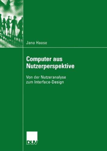 Computer aus Nutzerperspektive: Von der Nutzeranalyse zum Interface-Design