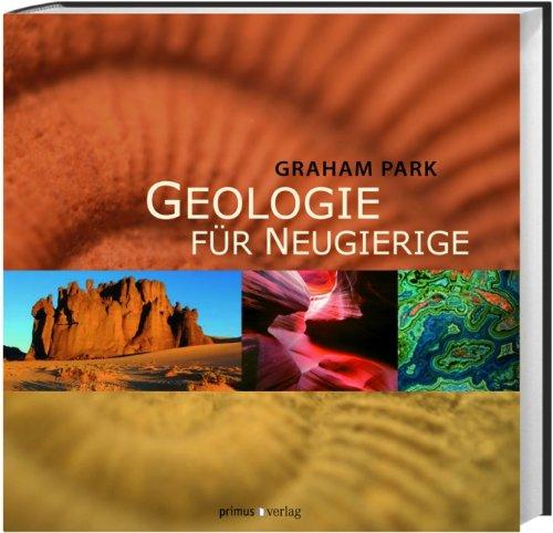 Geologie für Neugierige: Was Sie schon immer über Gebirge, Kristalle und Erdbeben wissen wollten