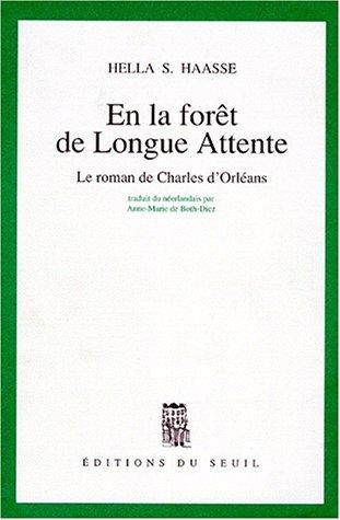 En la forêt de longue attente : le roman de Charles d'Orléans, 1394-1465