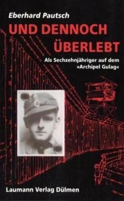 Und dennoch überlebt: Als 16jähriger auf dem "Archipel Gulag"