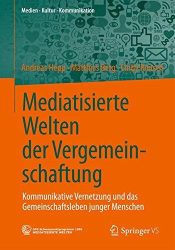 Mediatisierte Welten der Vergemeinschaftung: Kommunikative Vernetzung und das Gemeinschaftsleben Junger Menschen (Medien Kultur  Kommunikation) (German Edition)