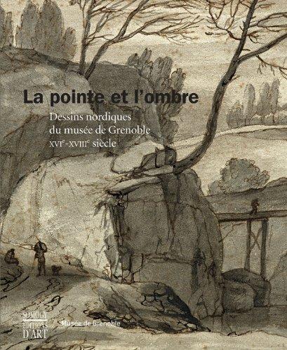 La pointe et l'ombre : dessins nordiques du Musée de Grenoble, XVIe-XVIIIe siècle : exposition, Musée de Grenoble, du 15 mars au 15 juin 2014