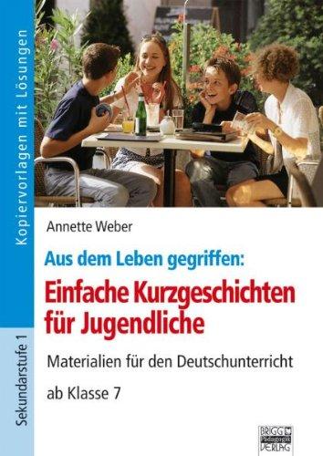 Aus dem Leben gegriffen: Einfache Kurzgeschichten für Jugendliche