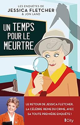 Les enquêtes de Jessica Fletcher & Jon Land. Un temps pour le meurtre