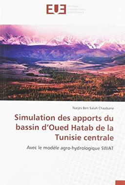 Simulation des apports du bassin d'Oued Hatab de la Tunisie centrale : Avec le modèle agro-hydrologique SWAT