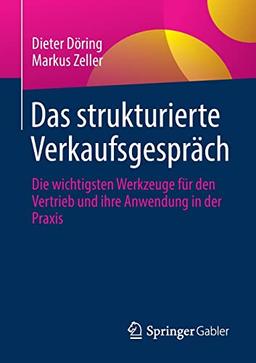 Das strukturierte Verkaufsgespräch: Die wichtigsten Werkzeuge für den Vertrieb und ihre Anwendung in der Praxis