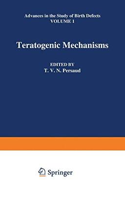 Teratogenic Mechanisms (Advances in the Study of Birth Defects, 1, Band 1)