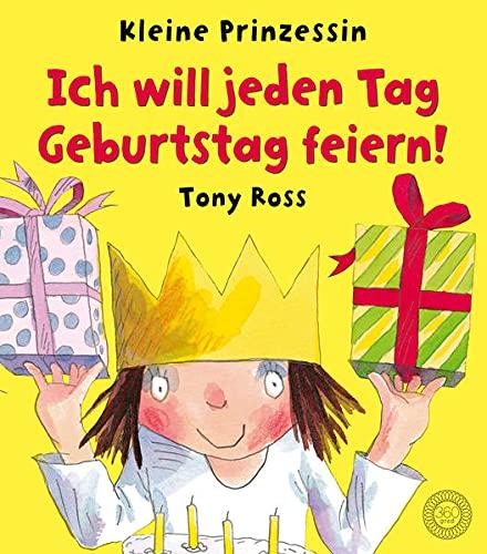 Ich will jeden Tag Geburtstag feiern!: Kleine Prinzessin