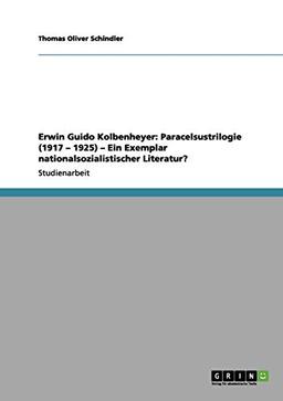 Erwin Guido Kolbenheyer: Paracelsustrilogie (1917 - 1925) - Ein Exemplar nationalsozialistischer Literatur?