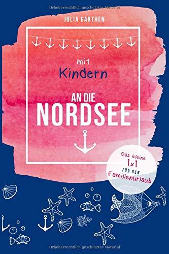 Mit Kindern an die Nordsee: Das kleine 1x1 für den Familienurlaub