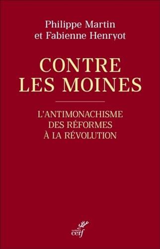 Contre les moines : l'antimonachisme, des Réformes à la Révolution