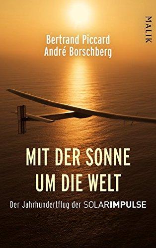 Mit der Sonne um die Welt: Der Jahrhundertflug der SolarImpulse