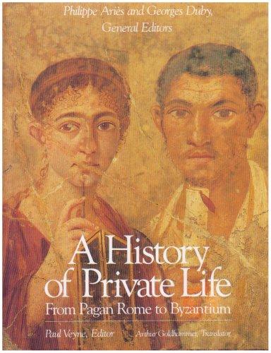 A History of Private Life Vol. 1. From Pagan Rome to Byzantium