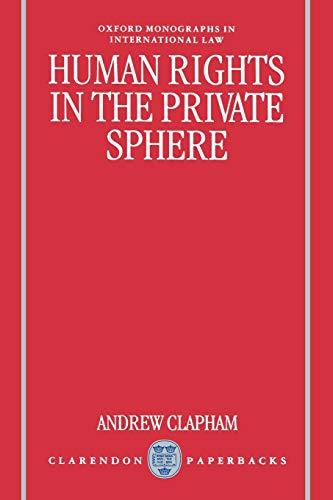 Human Rights in the Private Sphere (Oxford Monographs in International Law)