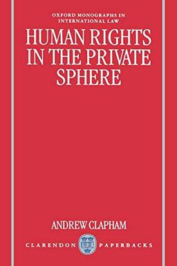 Human Rights in the Private Sphere (Oxford Monographs in International Law)