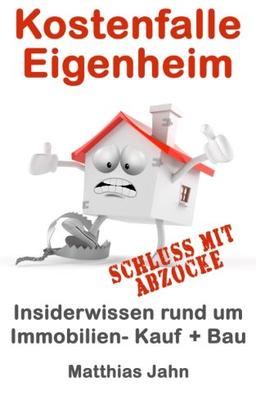 Kostenfalle Eigenheim: Insiderwissen rund um Immobilien Kauf + Bau