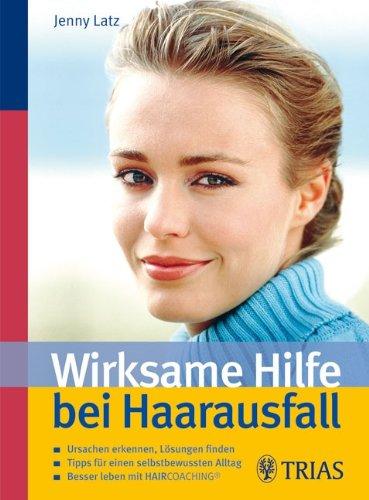 Wirksame Hilfe bei Haarausfall: Ursachen erkennen, Lösungen finden. Tipps für einen selbstbewussten Alltag. Besser leben mit HAIRCOACHING