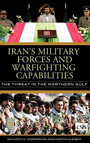 Iran's Military Forces and Warfighting Capabilities: The Threat in the Northern Gulf (Praeger Security International)