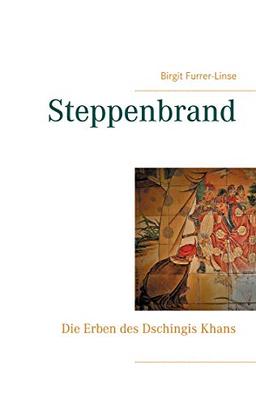 Steppenbrand: Die Erben des Dschingis Khans