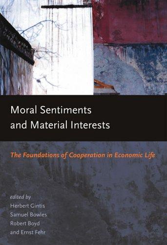 Moral Sentiments and Material Interests: The Foundation of Cooperation in Economic Life (Economic Learning and Social Evolution)