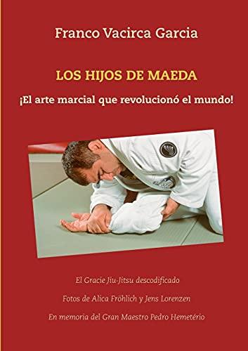 Los Hijos de Maeda: ¡El arte marcial que revolucionó el mundo! (EL GRACIE JIU-JITSU DESCODIFICADO)