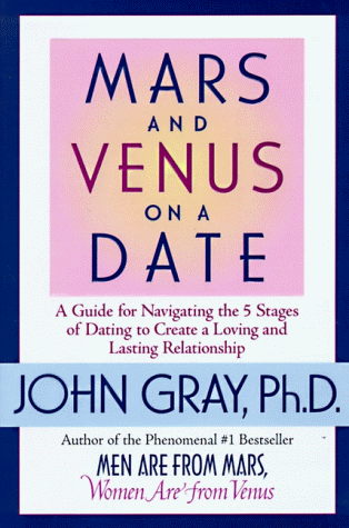 Mars and Venus on a Date: A Guide for Navigating the 5 Stages of Dating to Create a Loving & Lasting Relationship