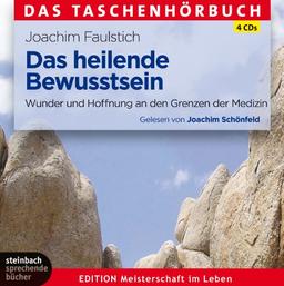 Das heilende Bewusstsein: Wunder und Hoffnung an den Grenzen der Medizin