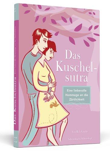 Das Kuschelsutra: Eine liebevolle Hommage an die Zärtlichkeit