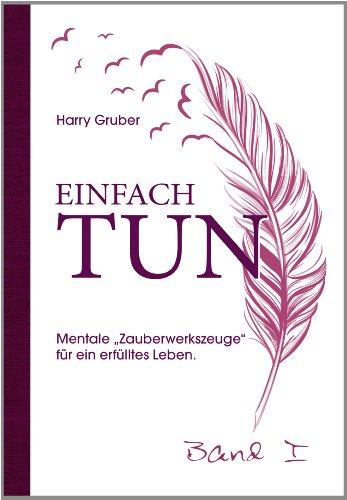 Einfach Tun: Mentale "Zauberwerke" für ein erfülltes Leben