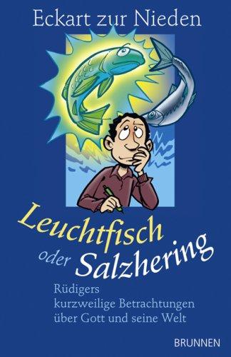 Leuchtfisch oder Salzhering: Rüdigers kurzweilige Betrachtungen über Gott und seine Welt