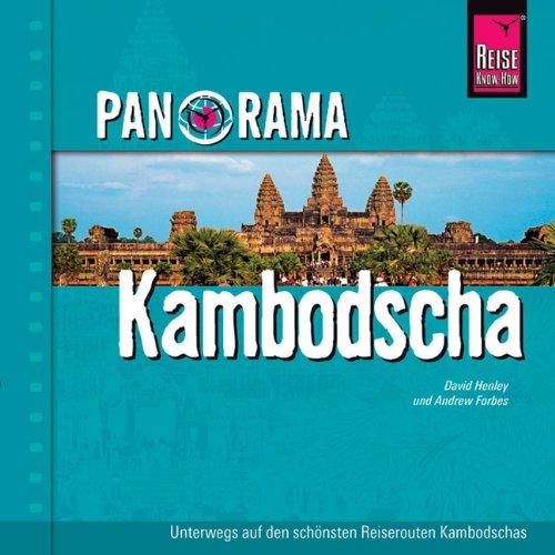 Panorama Kambodscha: Unterwegs auf den schönsten Reiserouten Kambodschas