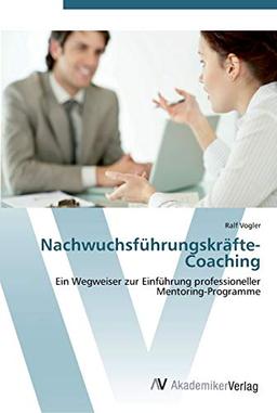 Nachwuchsführungskräfte-Coaching: Ein Wegweiser zur Einführung professioneller Mentoring-Programme