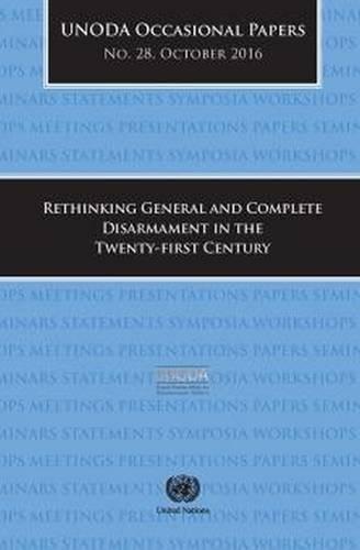 Affairs, U: UNODA Occasional Papers Number 28, October 2016: Rethinking General and Complete Disarmament in the Twenty-First Century