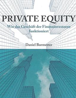 Private Equity: Wie das Geschäft der Finanzinvestoren funktioniert