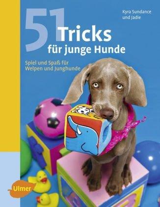 51 Tricks für junge Hunde: Spiel und Spaß für Welpen und Junghunde