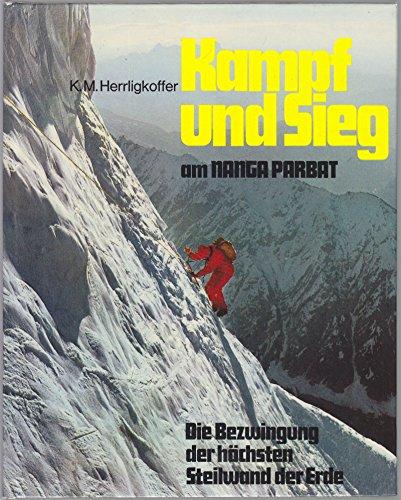 Kampf und Sieg am Nanga Parbat. Die Bezwingung der höchsten Steilwand der Erde