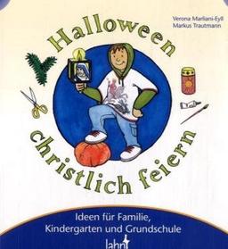 Mit Kindern Halloween christlich feiern: Ideen für Familie, Kindergarten und Grundschule