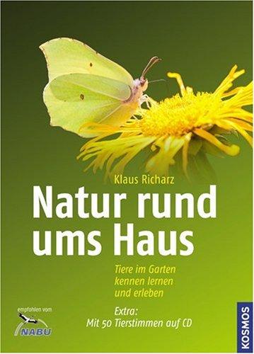 Natur rund ums Haus: Tiere im Garten kennen lernen und erleben. Mit 50 Tierstimmen auf CD