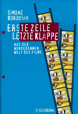 Erste Zeile, letzte Klappe. Aus der wundersamen Welt des Films