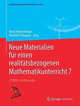 Neue Materialien für einen realitätsbezogenen Mathematikunterricht 7: ISTRON-Schriftenreihe (Realitätsbezüge im Mathematikunterricht, Band 7)